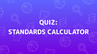 Standards Calculator Quiz