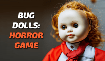 Bug Dolls: Horror game