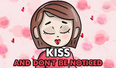 Kiss and don't be noticed