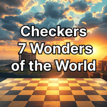 Checkers. 7 Wonders of the World