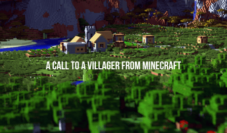 A call to a Villager from Minecraft