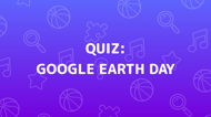 Google Earth Day Quiz