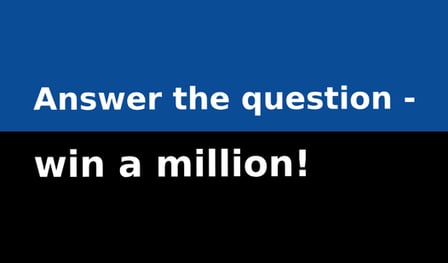 Answer the question - win a million!