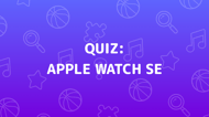 Apple Watch SE Quiz