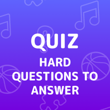 Hard Questions To Answer Quiz