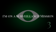 I'm on a Surveillance Mission 3