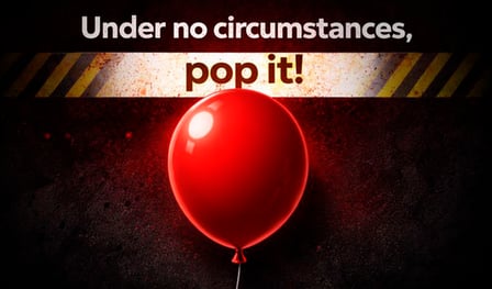 Under no circumstances, pop it!
