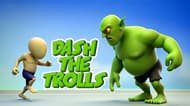 Dash The Trolls