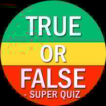 True or False - Super Quiz