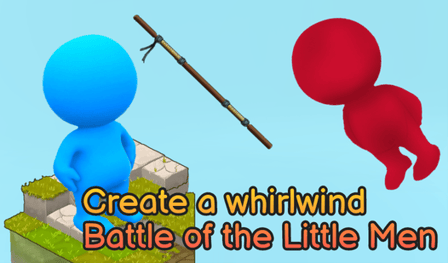 Create a whirlwind Battle of the Little Men