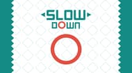 Slow Down