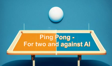 Ping Pong - For two and against AI