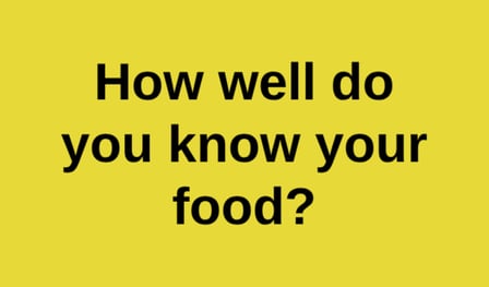 How well do you know your food?