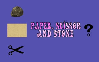 Paper Scissor and Stone