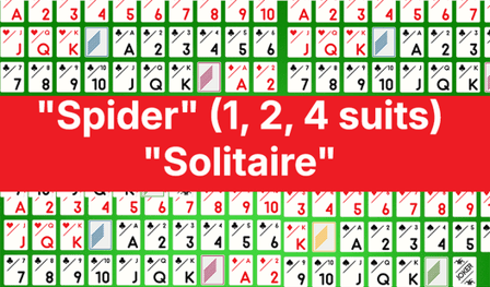 "Spider" (1, 2, 4 suits) "Solitaire"