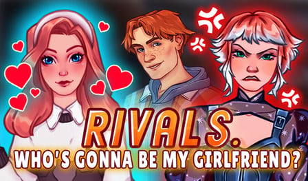 Rivals. Who's gonna be my girlfriend?