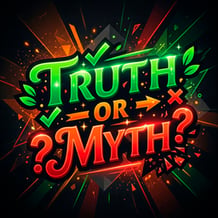 Truth or Myth